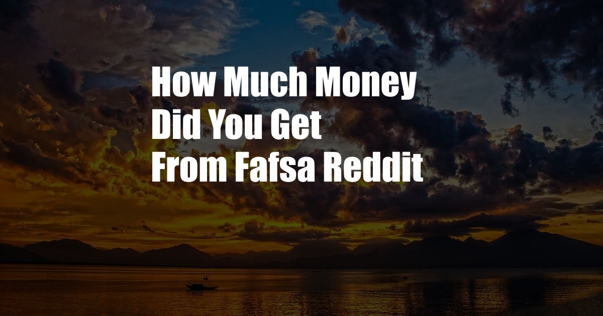 How Much Money Did You Get From Fafsa Reddit