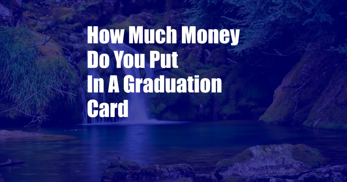 How Much Money Do You Put In A Graduation Card