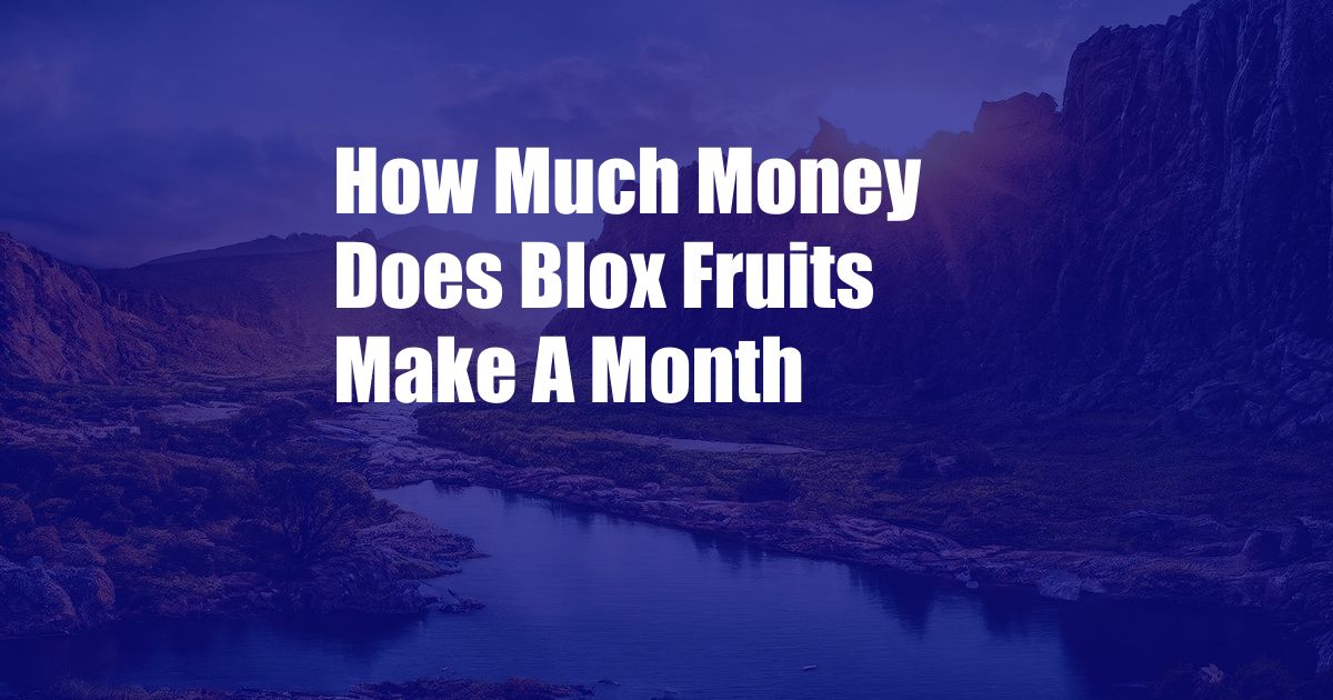 How Much Money Does Blox Fruits Make A Month