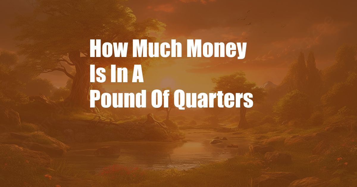 How Much Money Is In A Pound Of Quarters