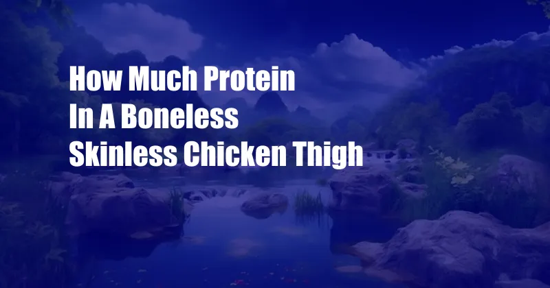 How Much Protein In A Boneless Skinless Chicken Thigh
