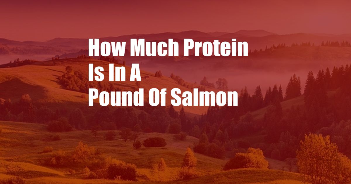 How Much Protein Is In A Pound Of Salmon