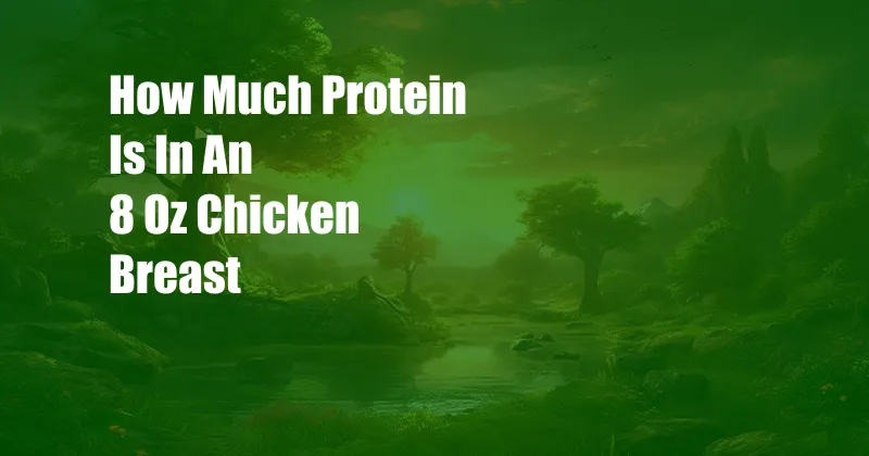 How Much Protein Is In An 8 Oz Chicken Breast