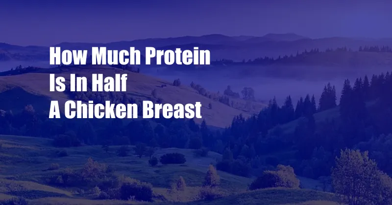 How Much Protein Is In Half A Chicken Breast