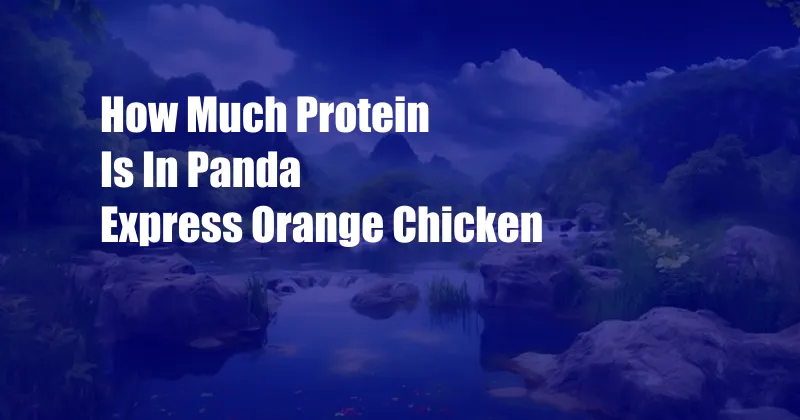 How Much Protein Is In Panda Express Orange Chicken