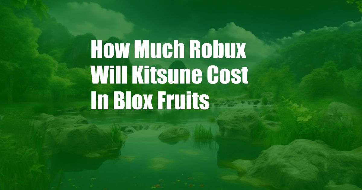 How Much Robux Will Kitsune Cost In Blox Fruits