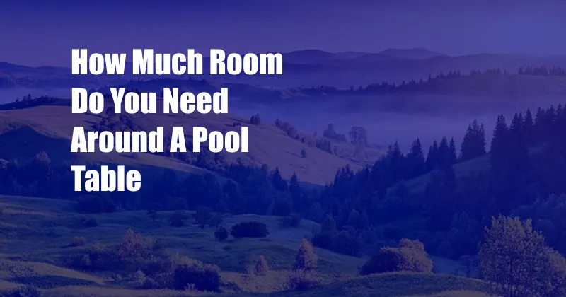 How Much Room Do You Need Around A Pool Table