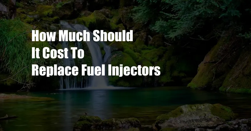 How Much Should It Cost To Replace Fuel Injectors