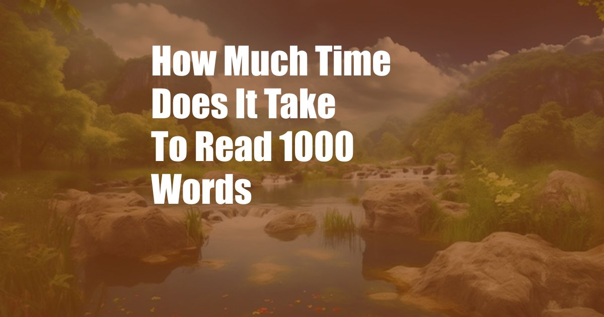 How Much Time Does It Take To Read 1000 Words