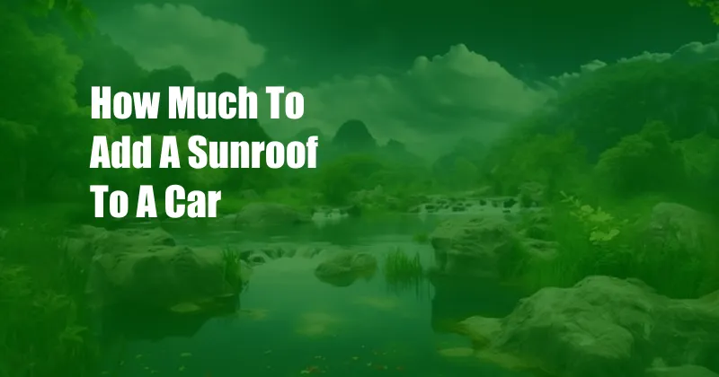 How Much To Add A Sunroof To A Car