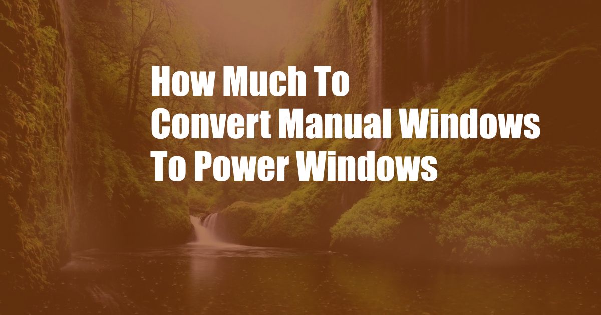 How Much To Convert Manual Windows To Power Windows