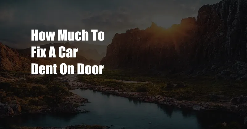 How Much To Fix A Car Dent On Door