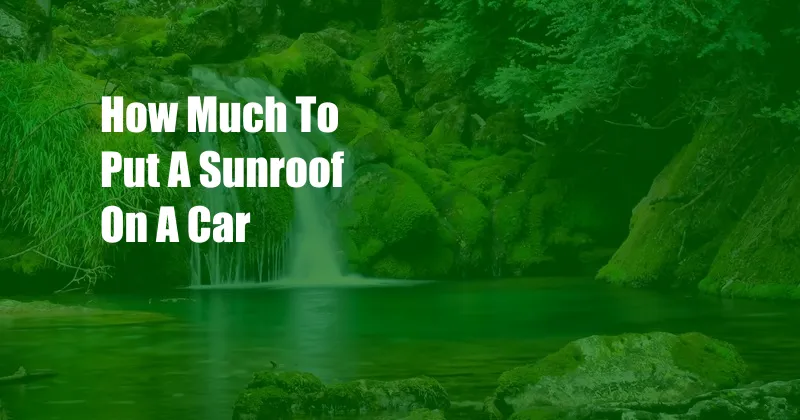 How Much To Put A Sunroof On A Car