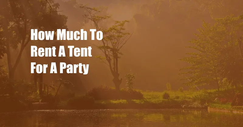 How Much To Rent A Tent For A Party