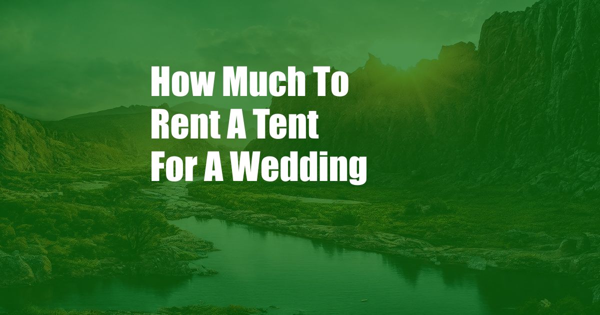 How Much To Rent A Tent For A Wedding