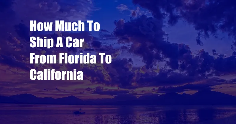 How Much To Ship A Car From Florida To California