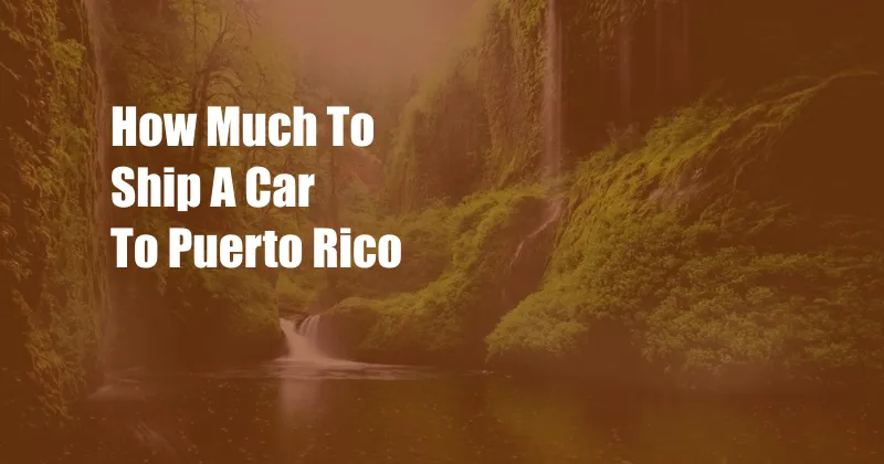 How Much To Ship A Car To Puerto Rico