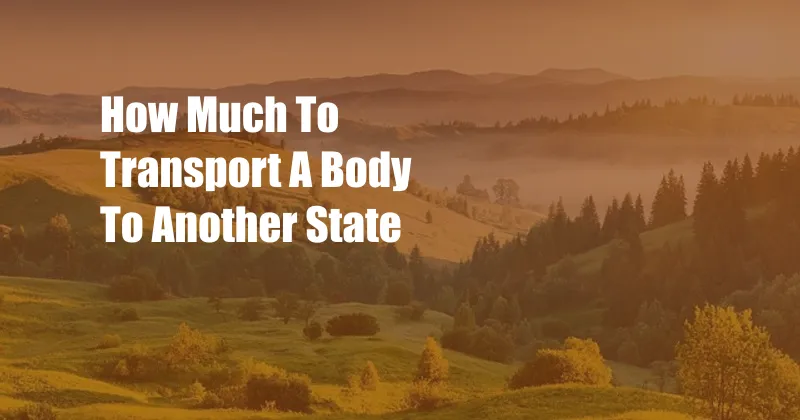 How Much To Transport A Body To Another State