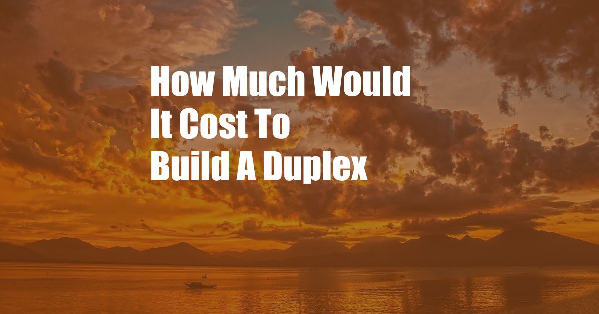 How Much Would It Cost To Build A Duplex
