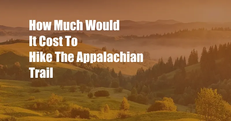 How Much Would It Cost To Hike The Appalachian Trail