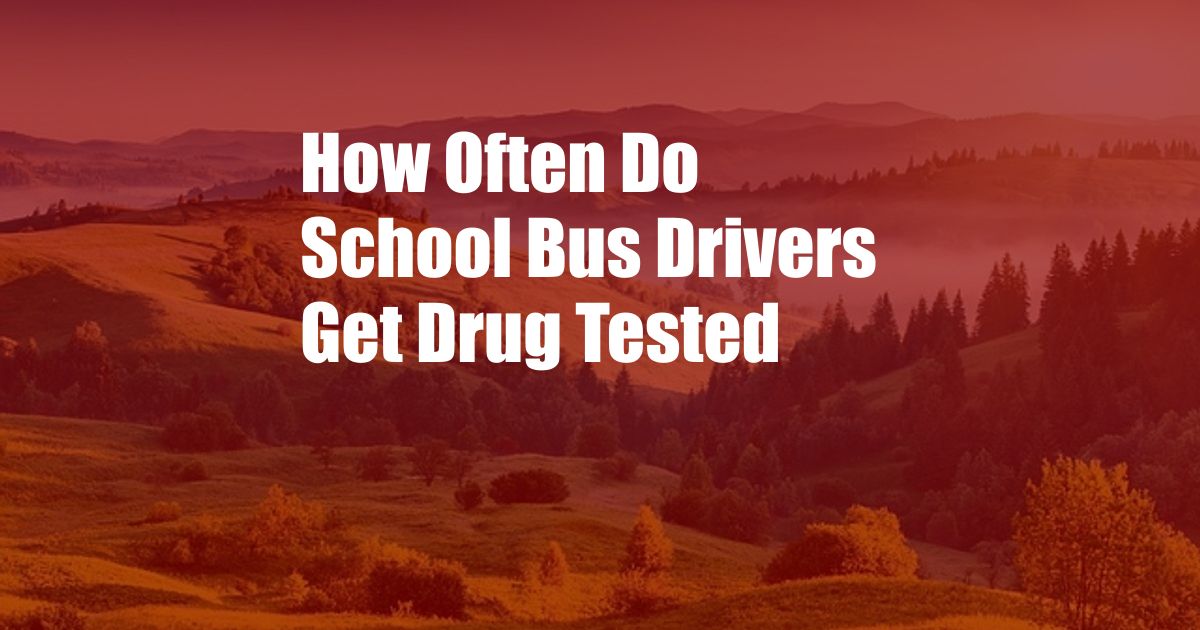 How Often Do School Bus Drivers Get Drug Tested