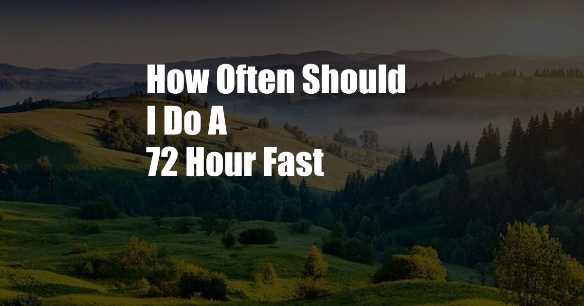 How Often Should I Do A 72 Hour Fast