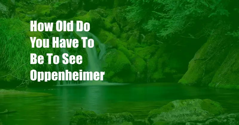 How Old Do You Have To Be To See Oppenheimer