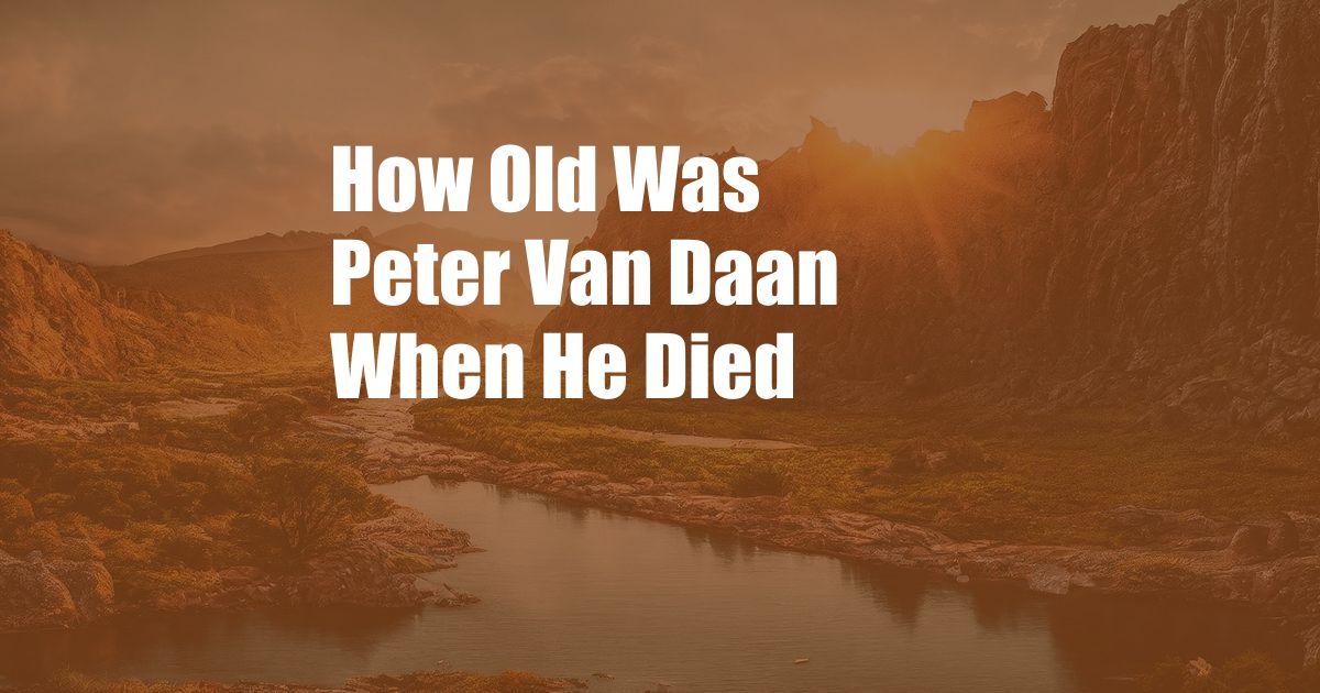 How Old Was Peter Van Daan When He Died