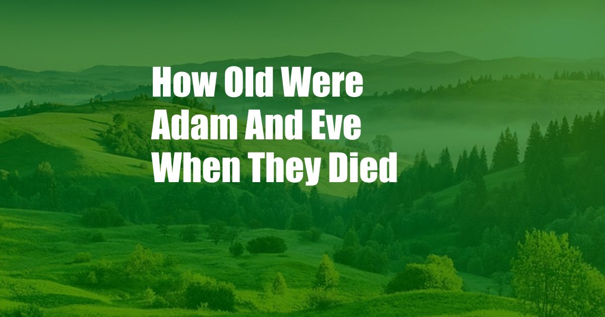 How Old Were Adam And Eve When They Died