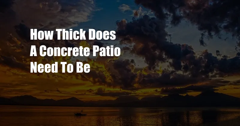 How Thick Does A Concrete Patio Need To Be