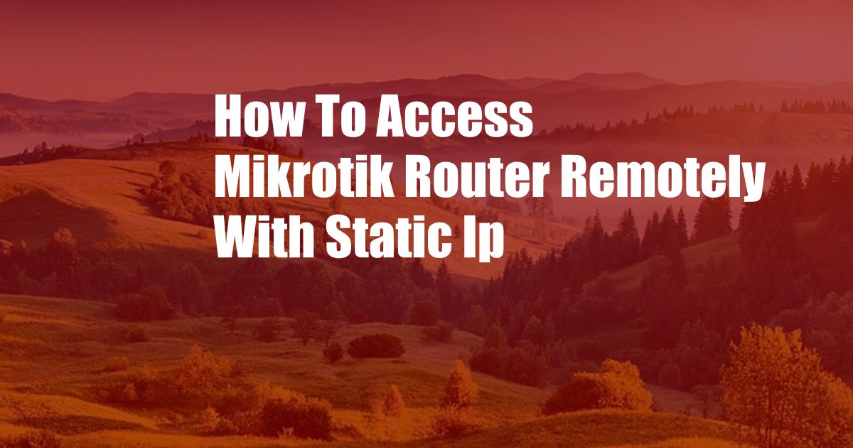 How To Access Mikrotik Router Remotely With Static Ip