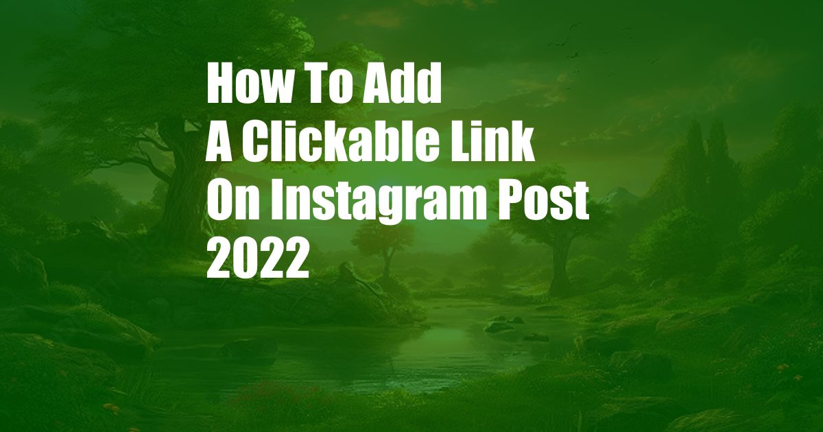 How To Add A Clickable Link On Instagram Post 2022