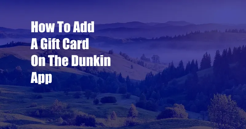 How To Add A Gift Card On The Dunkin App