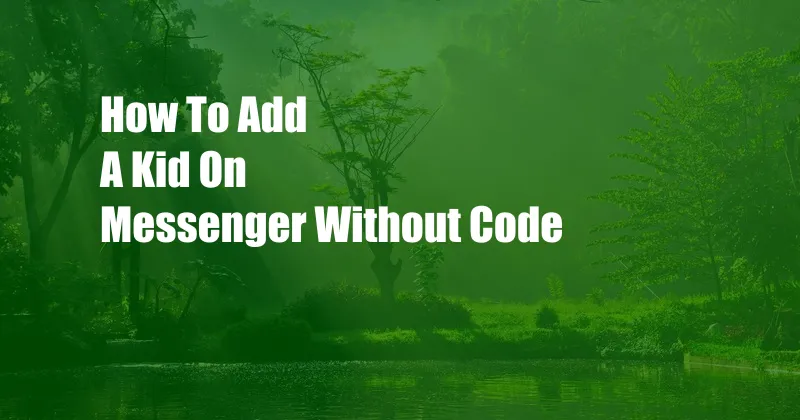 How To Add A Kid On Messenger Without Code