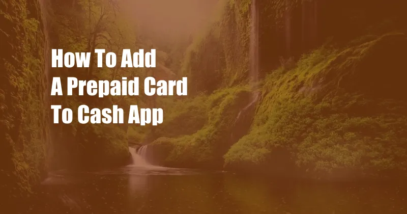 How To Add A Prepaid Card To Cash App