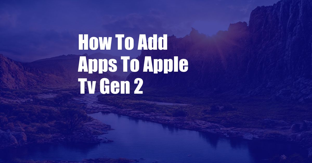 How To Add Apps To Apple Tv Gen 2