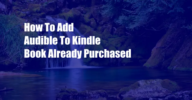 How To Add Audible To Kindle Book Already Purchased