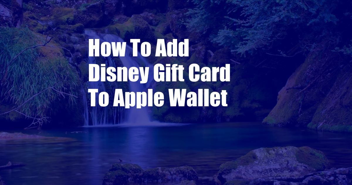 How To Add Disney Gift Card To Apple Wallet