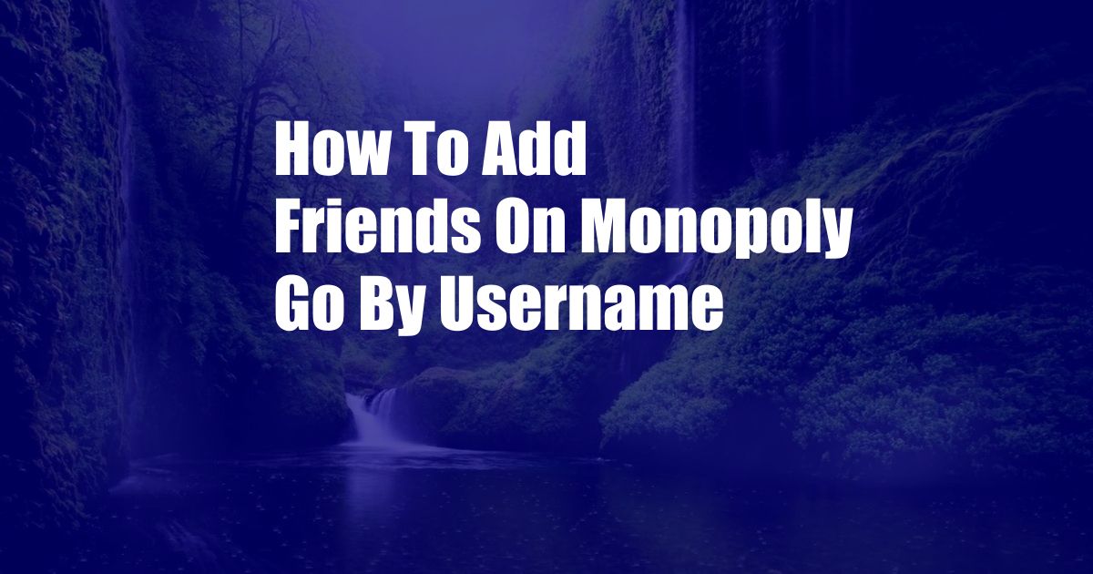 How To Add Friends On Monopoly Go By Username