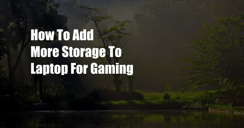 How To Add More Storage To Laptop For Gaming