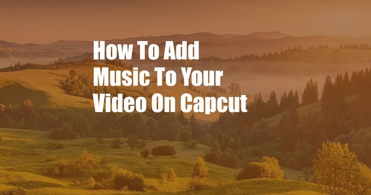 How To Add Music To Your Video On Capcut