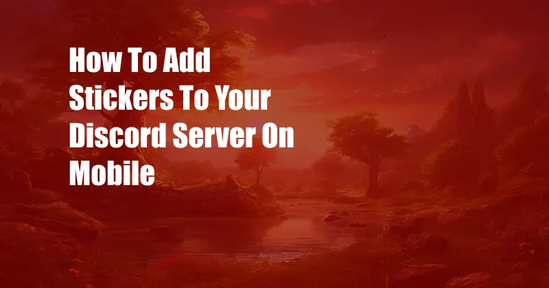 How To Add Stickers To Your Discord Server On Mobile