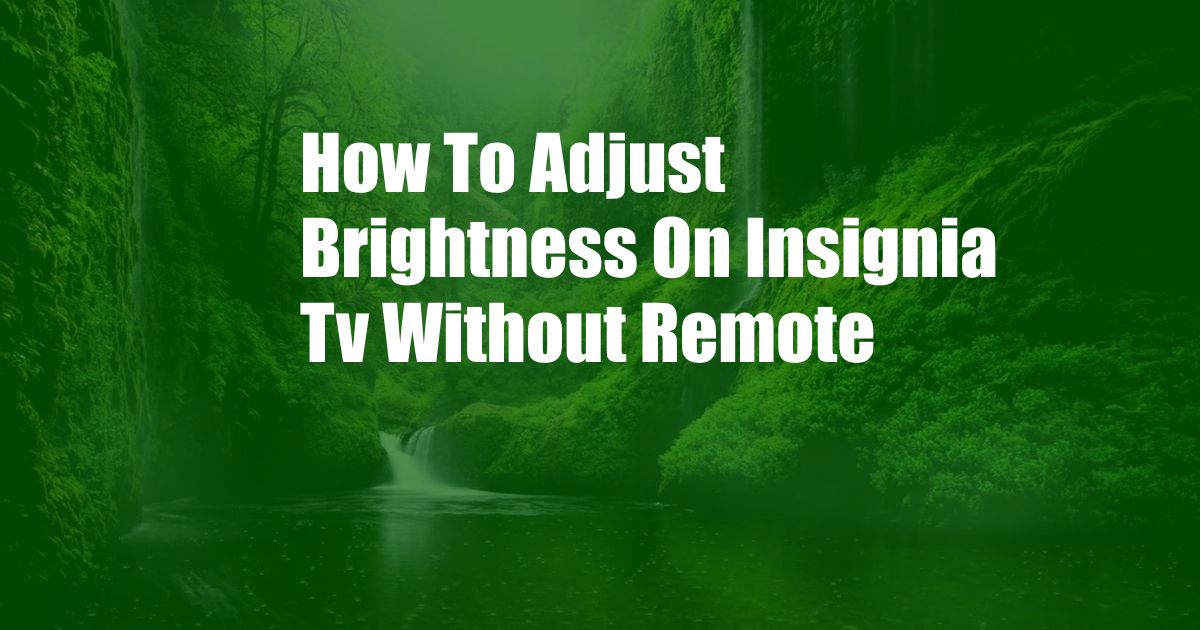 How To Adjust Brightness On Insignia Tv Without Remote