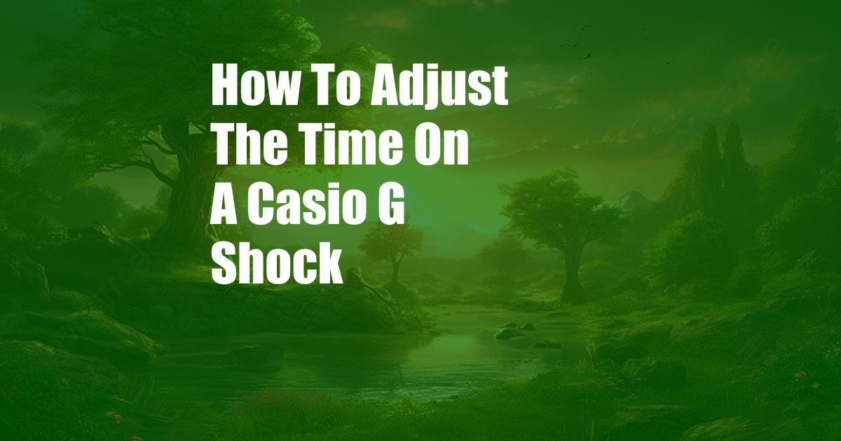 How To Adjust The Time On A Casio G Shock