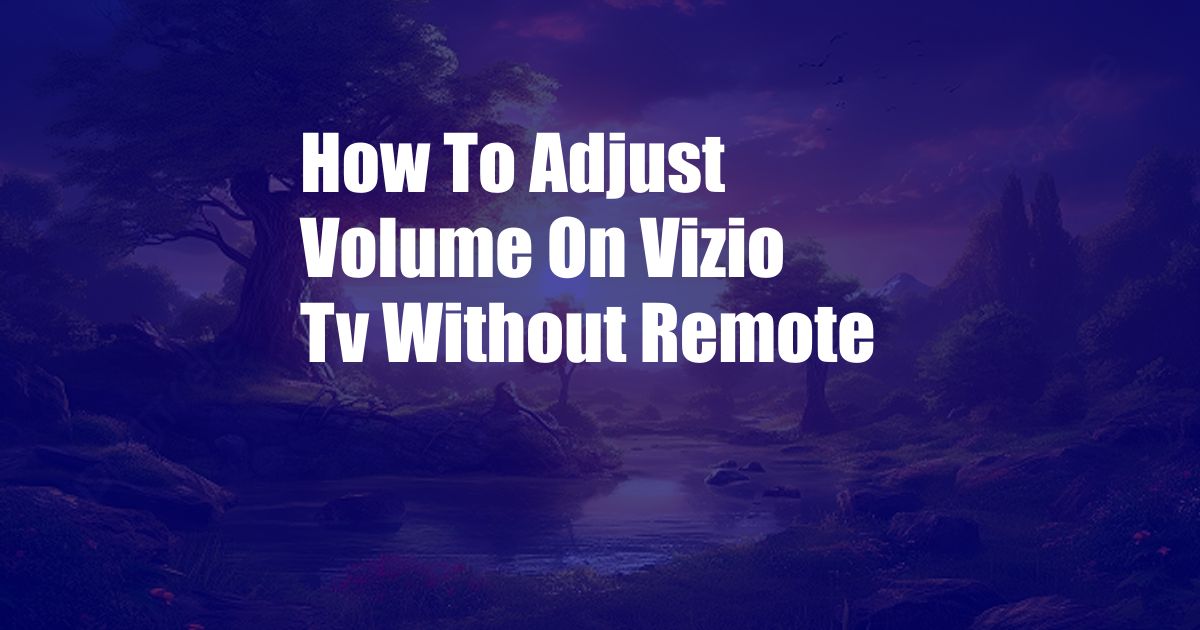 How To Adjust Volume On Vizio Tv Without Remote