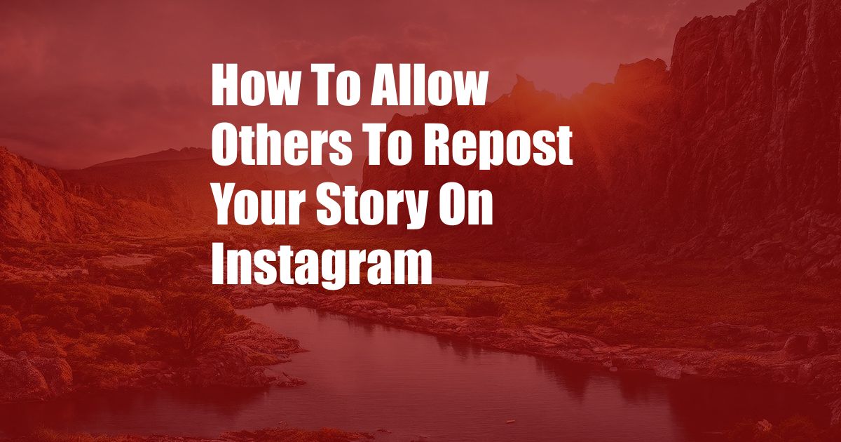 How To Allow Others To Repost Your Story On Instagram