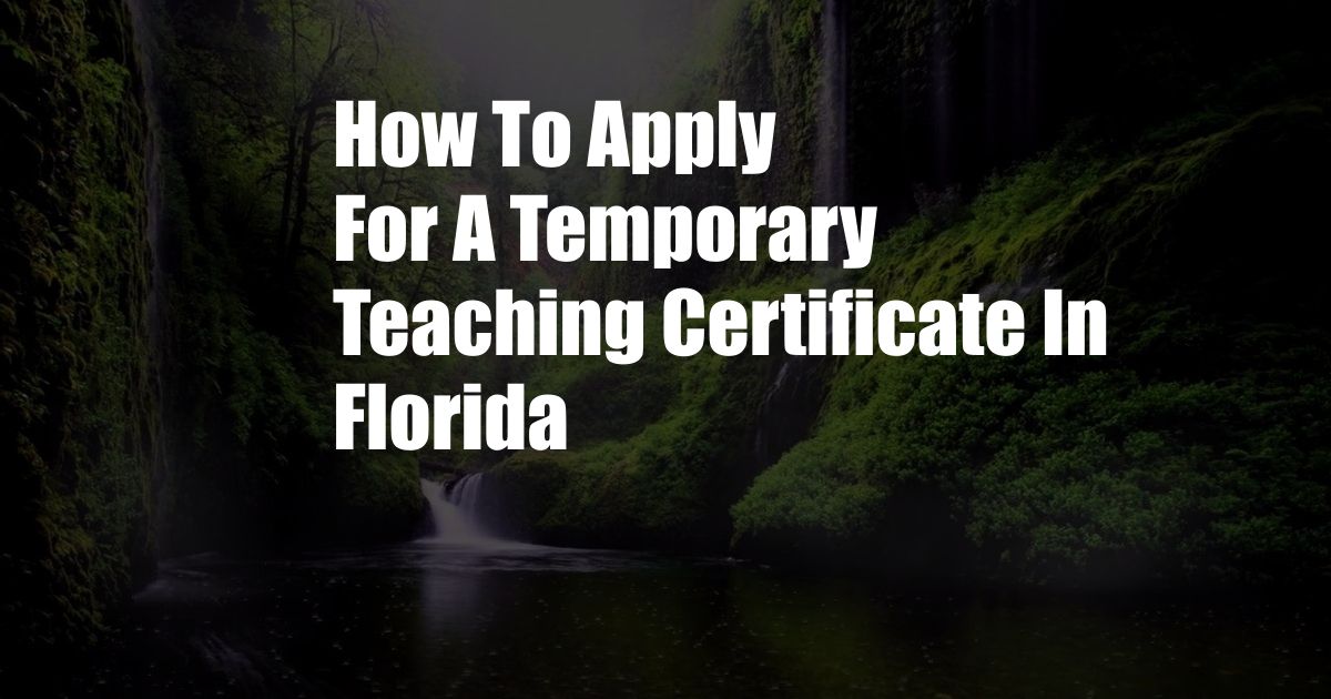 How To Apply For A Temporary Teaching Certificate In Florida