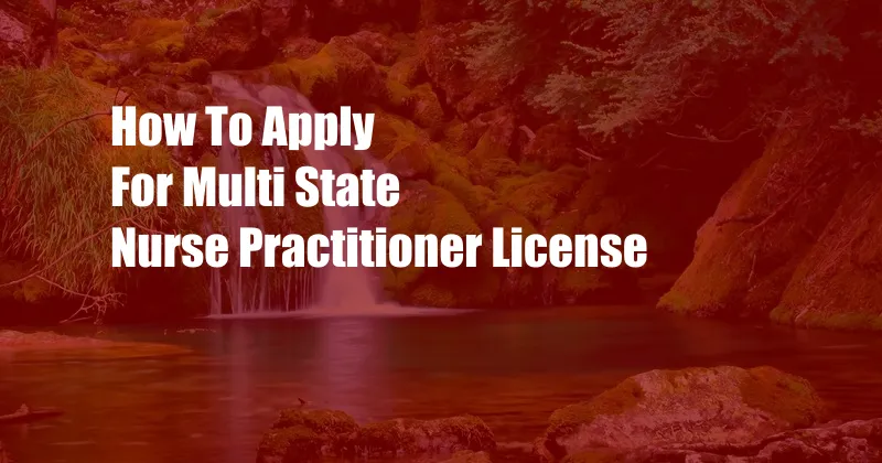 How To Apply For Multi State Nurse Practitioner License