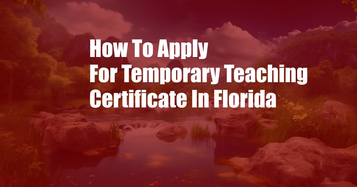 How To Apply For Temporary Teaching Certificate In Florida