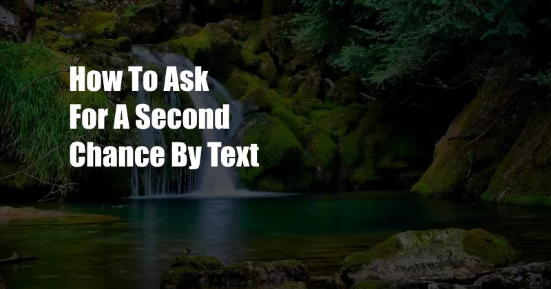 How To Ask For A Second Chance By Text